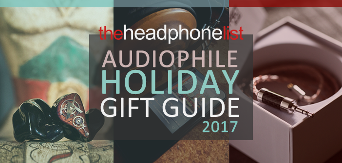 The Headphone List - 2017 Audiophile Holiday Gift Guide